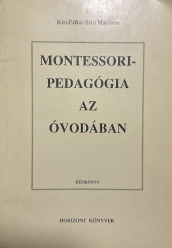 Kiss Erika; Szirt Miklósné - Montessori-pedagógia az óvodában