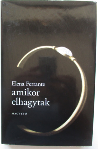 Elena Ferrante - Amikor elhagytak