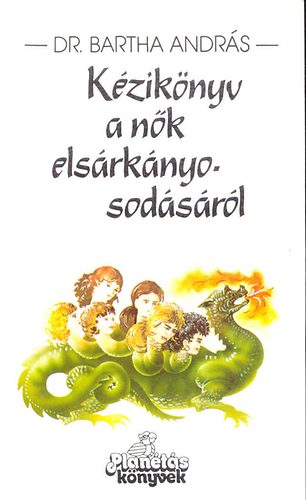 Dr. Bartha Andr�s - K�zik�nyv a n�k els�rk�nyosod�s�r�l - N�s �s n�s�l�s el�tt �ll� f�rfiaknak