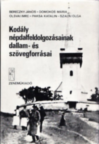 Bereczky Jnos, Domokos Mria, Olsvai Imre, Paksa Katalin, Szalai Olga - Kodly npdalfeldolgozsainak dallam- s szvegforrsai (Mellklettel)