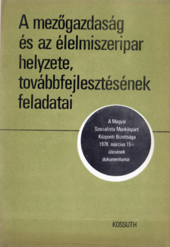 Kov�cs D�ra (szerk.) - A mez�gazdas�g �s az �lelmiszeripar helyzete, tov�bbfejleszt�s�nek feladatai