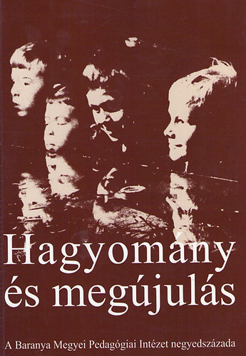 Rnaky Edit (szerk.) - Hagyomny s megjuls - A Baranya megyei Ped. Int. negyedszzada