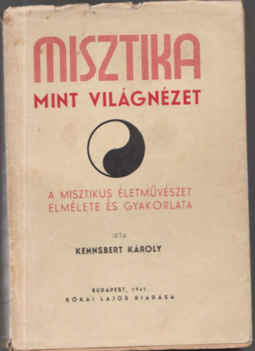 Kennsbert K�roly - Misztika mint vil�gn�zet - A misztikus �letm�v�szet elm�lete �s gyakorlata