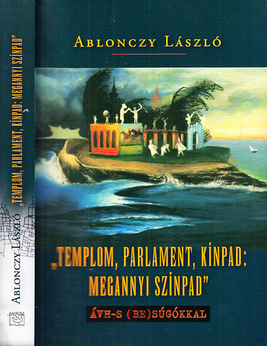 Ablonczy L�szl� (szerk.) - "Templom, parlament, k�npad: megannyi sz�npad"- �VH-s (be)s�g�kkal