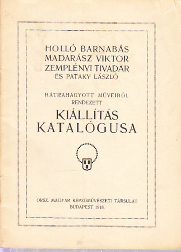 Holl Barnabs, Madarsz Viktor, Zemplnyi Tivadar s Pataky Lszl htrahagyott mveibl rendezett killts katalgusa