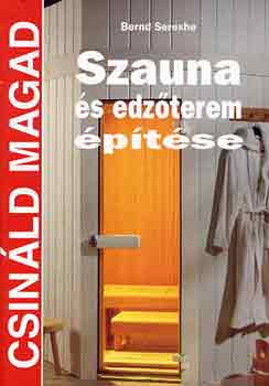 Bernd Serexhe - Szauna s edzterem ptse (Csinld magad)