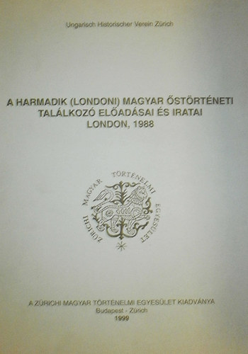 Csihk Gyrgy dr. (szerk.) - A harmadik (londoni) magyar strtneti tallkoz eladsai s iratai London, 1988