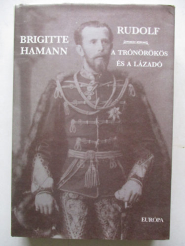 Brigitte Hamann - Rudolf - A tr�n�r�k�s �s a l�zad�