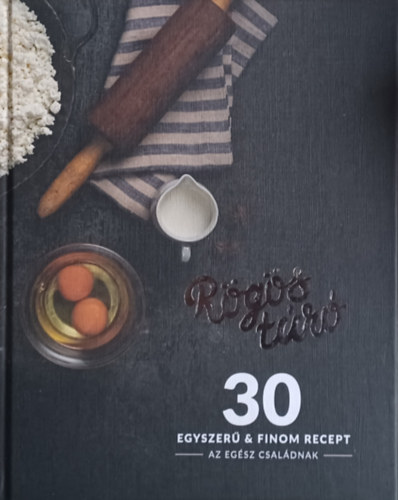 Dob gi, Dri Szilvia, Gianni Annoni, Krai Dvid, Mt Szabi, Pataki dm, Pauli Zoltn, Somogyi Dra, Zeliska Orsolya - Rgs tr - 30 egyszer & finom recept  az egsz csaldnak