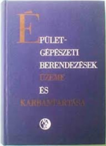 Ballai János, Dötsch Károly - Épületgépészeti berendezések üzeme és karbantartása