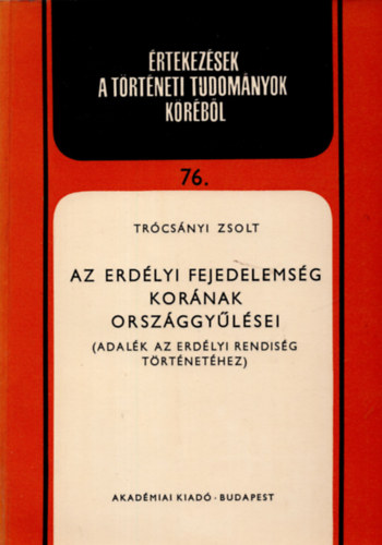 Tr�cs�nyi Zsolt - Az Erd�lyi Fejedelems�g kor�nak orsz�ggy�l�sei