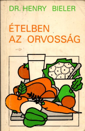 Dr. Henry G. Bieler - �telben az orvoss�g (Nem a gy�gyszerek aj�nlj�k az egyetlen megold�st a betegs�gek gy�gy�t�s�ra)