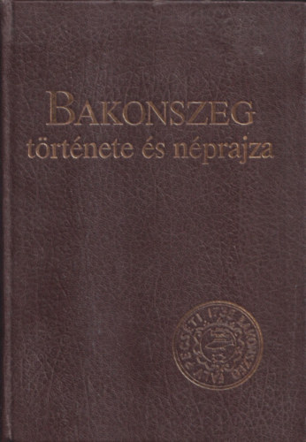 Ujv�ry Zolt�n (szerk.) - Bakonszeg t�rt�nete �s n�prajza