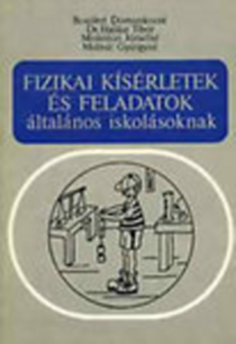 Bonifertné-Dr. Halász-Molnár - Fizikai kísérletek és feladatok általános iskolásoknak