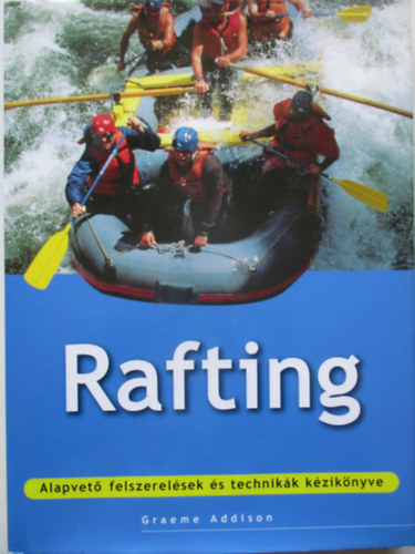 Graeme Addison - Rafting - Alapvet� felszerel�sek �s technik�k k�zik�nyve