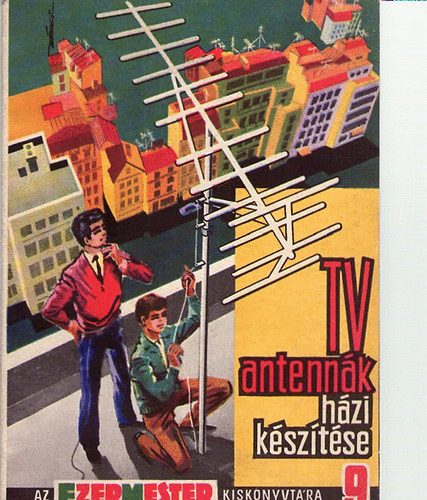 Sz�cs J�zsef (szerk.) - Tv-antenn�k h�zi k�sz�t�se