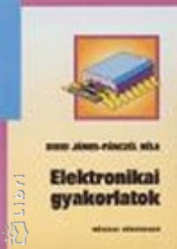 Bikki Jnos; Pnczl Bla - Elektronikai Gyakorlatok