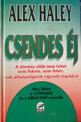 Alex Haley, Ford.: Ttisz Andrs - Csendes j - A TRVNY ELTT NEM LEHET SEM FEKETE, SEM FEHR, CSAK LLAMPOLGROK EGYENL JOGOKKAL