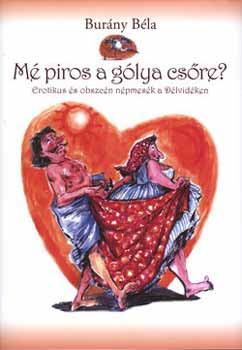 Bur�ny B�la - M� piros a g�lya cs�re? - Erotikus �s obszc�n n�pmes�k a D�lvid�ken