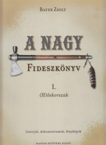 Bayer Zsolt - A nagy Fideszk�nyv I. (H)�skorszak - Interj�k, dokumentumok, f�nyk�pek