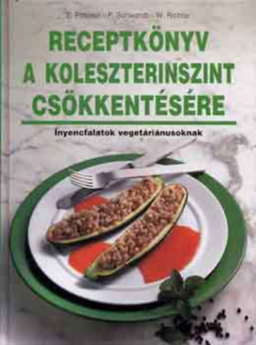 Edita Pospisil - Peter Schwandt - Werner Richter - Receptknyv a koleszterinszint cskkentsre - nyencfalatok vegetrinusoknak (orvosi tancsok,finom receptek,fzsi tletek)