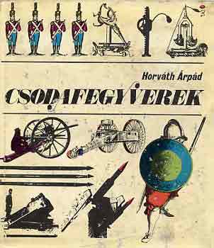 Horv�th �rp�d - Csodafegyverek