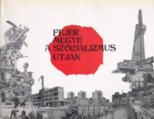Kov�cs J�nos, Salamon Konr�d - Fej�r megye a szocializmus �tj�n