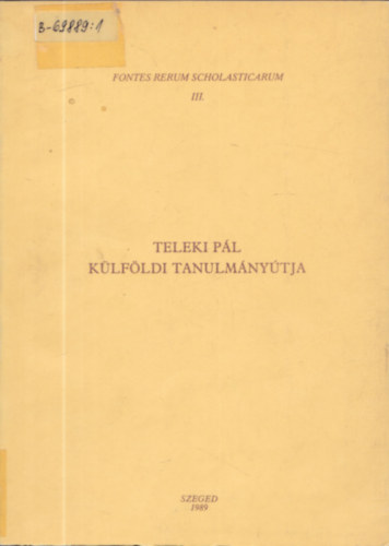 Font Zsuzsa (szerk.) - Teleki Pl Klfldi Tanulmnytja - Levelek, szmadsok, iratok 1695-1700 (Fontes Rerum Scholasticarum III.)