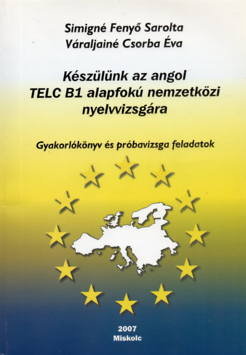 Simign Feny Sarolta - Vraljain Csorba va - Kszlnk az angol TELC B1 alapfok nemzetkzi nyelvvizsgra - Gyakorlknyv s prbavizsga feladatok (CD nlkl)