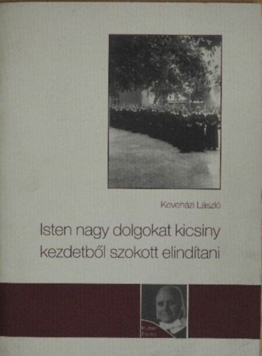 Keveházi László - Isten nagy dolgokat kicsiny kezdetből szokott elindítani