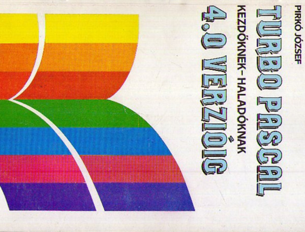Pirk Jzsef - Turbo Pascal kezdknek-haladknak 4.0 verziig