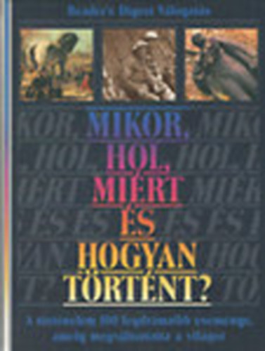Karafi�th Judit (szerk.) - Mikor, hol, mi�rt �s hogyan t�rt�nt? (Reader's Digest V�logat�s)
