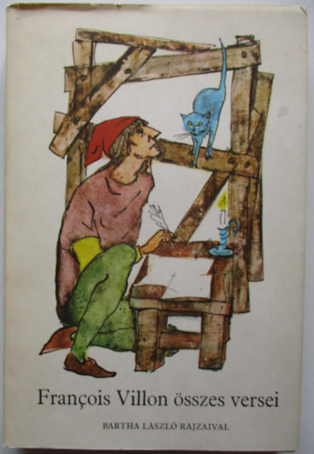 Francois Villon - Francois Villon �sszes versei (Bartha L�szl� rajzaival)