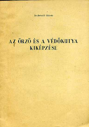 Dr. Kotoff Olivr - Az rz s a vdkutya kikpzse