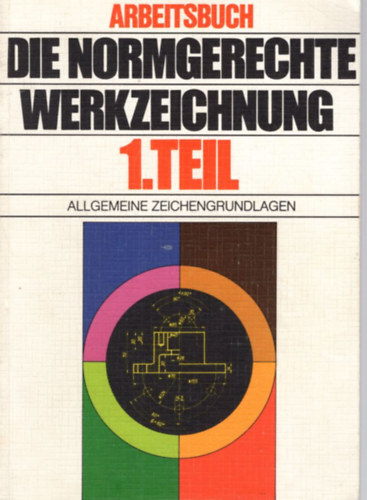 Ing. Adolf Frischherz, Ing. Rudolf Domayer - Die Normgerechte Werkzeichnung 1. Teil