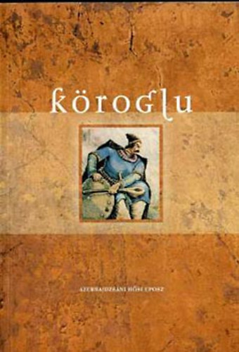 Fazekas Zsuzsa (szerk.) - Kroglu (azerbajdzsni hsi eposz) (A vilg eposzai I.)