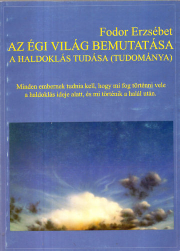Fodor Erzsbet - A haldokls tudsa (tudomnya) - Az gi vilg bemutatsa