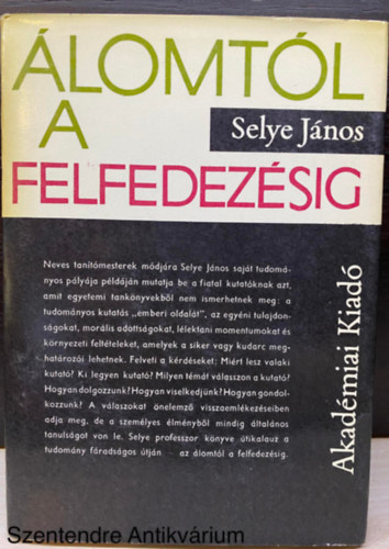 Selye Jnos, Szerk.: Farag Borbla, Ford.: Jzsa Pter - lomtl a felfedezsig - Egy tuds vallomsai (Hres orvosok) (Sajt kppel) (3. kiads. Nhny fekete-fehr brval.)