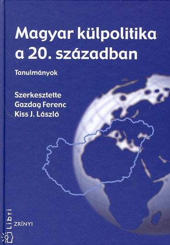 Kiss J. Lszl (szerk.) Gazdag Ferenc - Magyar klpolitika a 20. szzadban -  tanulmnyok