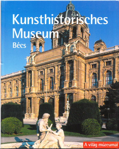 Georg J. Kugler (szerk.) - Kunsthistorisches Museum - Bcs (A vilg nagy mzeumai)