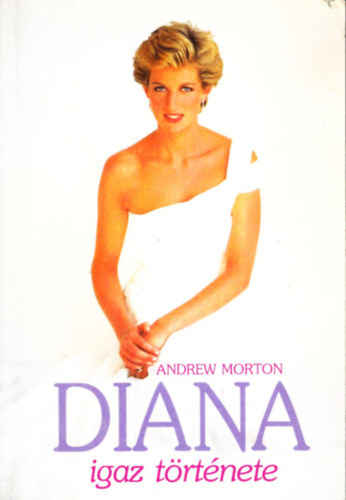 Andrew Morton - Diana igaz t�rt�nete