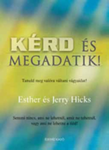 Esther Hicks, Jerry Hicks - Krd s megadatik