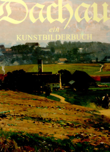 Fr Inge, Gerdi Katrin, Elisabeth Marlene - Dachau ein Kunstbilderbuch- nmet mvszettrtnet