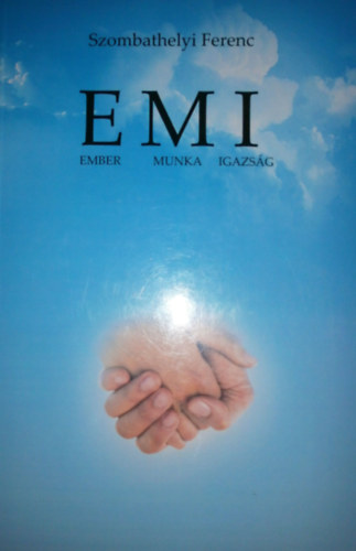 Szombathelyi Ferenc - EMI (Ember, Munka, Igazs�g)