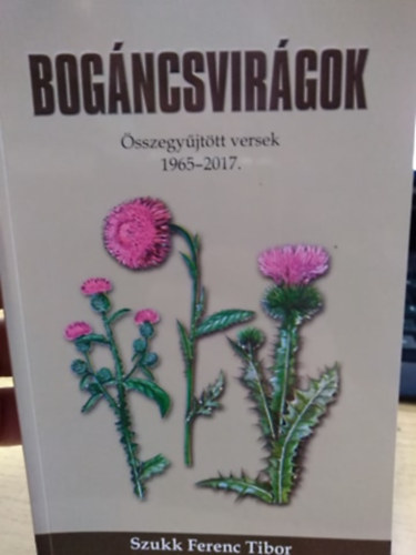 Szukk Ferenc Tibor - Bogncsvirgok - sszegyjttt versek 1965-2017