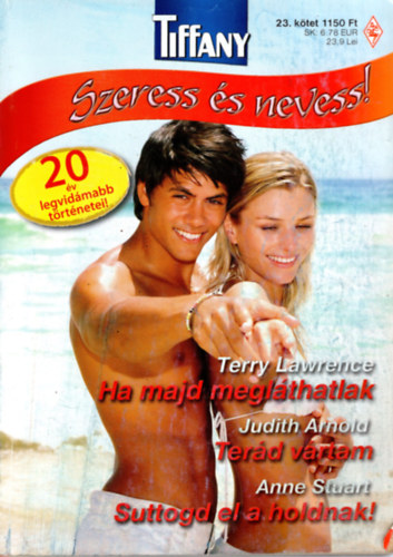Terry Lawrence, Judith Arnold, Anne Stuart - Tiffany  Szeress s nevess ! 1. Ha majd meglthatlak,  2. Terd vrtam, 3. Suttogd el a holdnak !