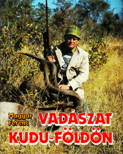 Magyar Ferenc - Vadszat Kudu-fldn
