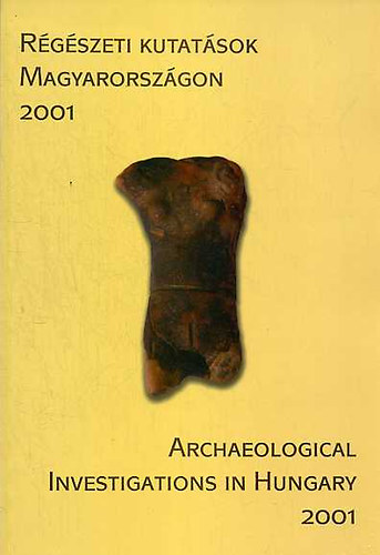 Régészeti kutatások Magyarországon 2001 - Archaeological investigations in Hungary