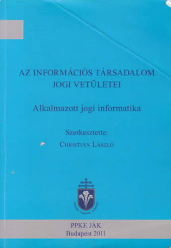 Christián László (szerk.) - Az információs társadalom jogi vetületei - Alkalmazott jogi informatika