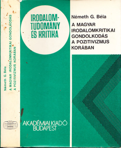 N�meth G. B�la - A magyar irodalomkritikai gondolkod�s a pozitivizmus kor�ban